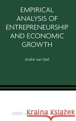Empirical Analysis of Entrepreneurship and Economic Growth Andre Van Stel Andri Van Stel V. A. Stel 9780387279633