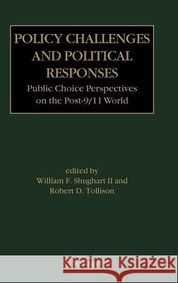 Policy Challenges and Political Responses: Public Choice Perspectives on the Post-9/11 World Shughart II, William F. 9780387280370 Springer