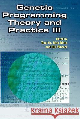 Genetic Programming Theory and Practice III Tina Yu Rick Riolo Bill Worzel 9780387281100 Springer