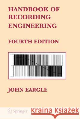 Handbook of Recording Engineering John Eargle 9780387284705 Springer