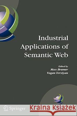 Industrial Applications of Semantic Web: Proceedings of the 1st International Ifip/Wg12.5 Working Conference on Industrial Applications of Semantic We Terziyan, Vagan 9780387285689 Springer
