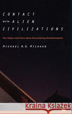 Contact with Alien Civilizations: Our Hopes and Fears about Encountering Extraterrestrials Michaud, Michael 9780387285986 Copernicus Books