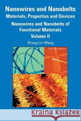 Nanowires and Nanobelts: Materials, Properties and Devices: Volume 2: Nanowires and Nanobelts of Functional Materials Wang, Zhong Lin 9780387287065