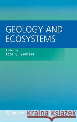 Geology and Ecosystems I. S. Zektser Igor S. Zektser Brian Marker 9780387292922 Springer