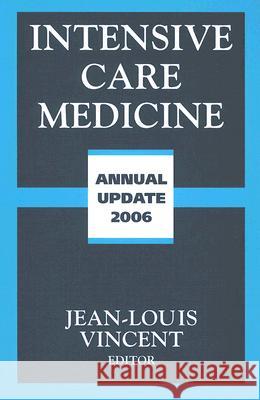 Intensive Care Medicine: Annual Update 2006 Jean-Louis Vincent 9780387301563 Springer