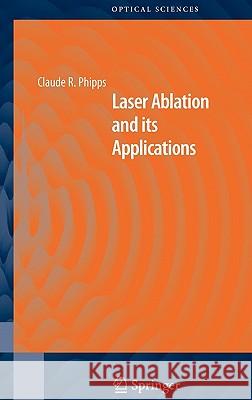 Laser Ablation and Its Applications Phipps, Claude 9780387304526 Springer