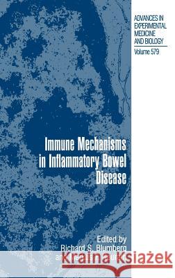 Immune Mechanisms in Inflammatory Bowel Disease Richard S. Blumberg Markus F. Neurath 9780387308319 Landes Bioscience