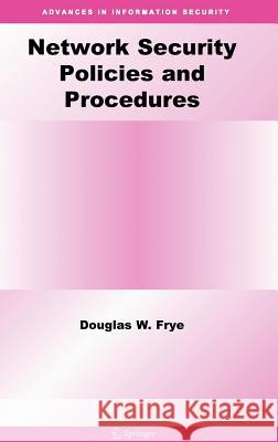 Network Security Policies and Procedures Douglas W. Frye 9780387309378 Springer