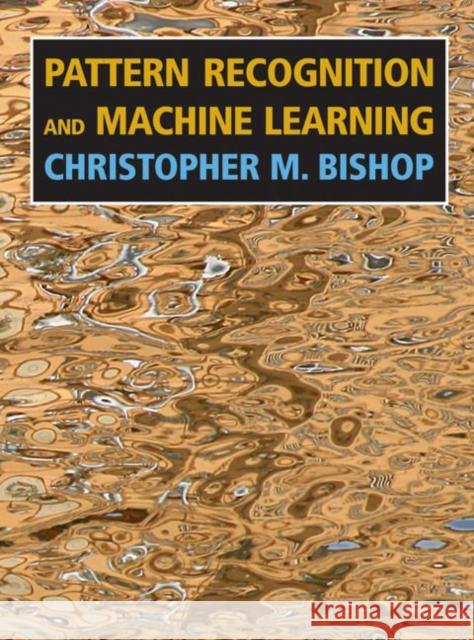 Pattern Recognition and Machine Learning Christopher M. Bishop 9780387310732 Springer-Verlag New York Inc.