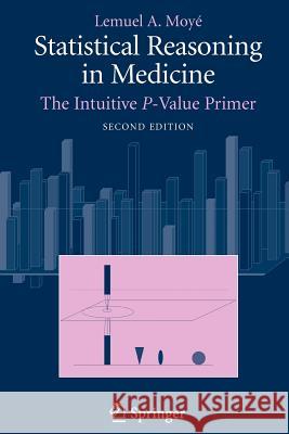 Statistical Reasoning in Medicine: The Intuitive P-Value Primer Moyé, Lemuel A. 9780387329130 Springer