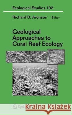 Geological Approaches to Coral Reef Ecology Richard B. Aronson 9780387335384 Springer