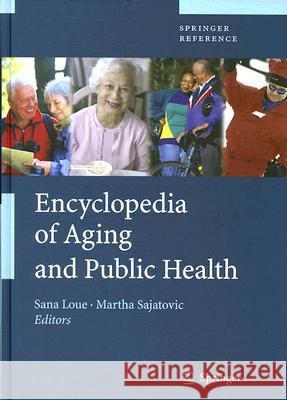Encyclopedia of Aging and Public Health Sana Loue Martha Sajatovic 9780387337531
