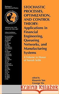 Stochastic Processes, Optimization, and Control Theory: Applications in Financial Engineering, Queueing Networks, and Manufacturing Systems: A Volume Yan, Houmin 9780387337708 Springer
