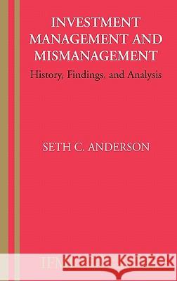 Investment Management and Mismanagement: History, Findings, and Analysis Anderson, Seth 9780387338293 Springer