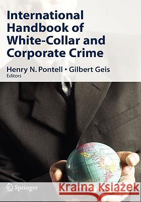 International Handbook of White-Collar and Corporate Crime Henry N. Pontell Gilbert Geis 9780387341101 Springer
