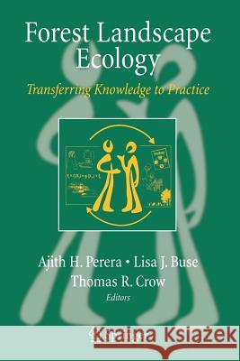 Forest Landscape Ecology: Transferring Knowledge to Practice Perera, Ajith H. 9780387342436 Springer