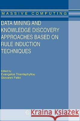 Data Mining and Knowledge Discovery Approaches Based on Rule Induction Techniques Evangelos Triantaphyllou Giovanni Felici 9780387342948 Springer