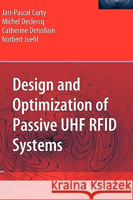 Design and Optimization of Passive UHF RFID Systems Jari-Pascal Curty Michel Declercq Catherine Dehollain 9780387352749
