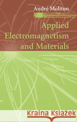 Applied Electromagnetism and Materials Andre Moliton 9780387380629 Springer