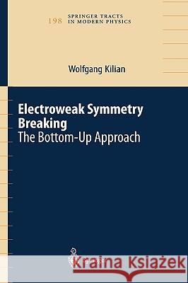 Electroweak Symmetry Breaking: The Bottom-Up Approach Kilian, Wolfgang 9780387400976 Springer