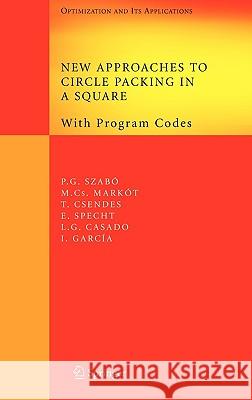 New Approaches to Circle Packing in a Square: With Program Codes Szabó, Péter Gábor 9780387456737 Springer