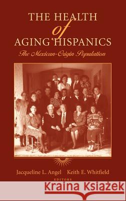 The Health of Aging Hispanics: The Mexican-Origin Population Angel, Jacqueline L. 9780387472065 Springer