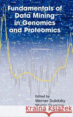 Fundamentals of Data Mining in Genomics and Proteomics Werner Dubitzky Martin Granzow Daniel P. Berrar 9780387475080 Springer