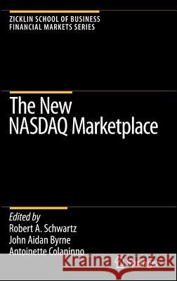 The New NASDAQ Marketplace Robert A. Schwartz John Aidan Byrne Antoinette Colaninno 9780387486000