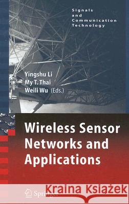 Wireless Sensor Networks and Applications Yingshu Li My T. Thai Weili Wu 9780387495910 Springer