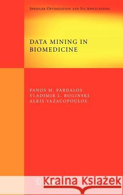 Data Mining in Biomedicine Panos M. Pardalos Vladimir L. Boginski Alkis Vazacopoulos 9780387693187 Springer