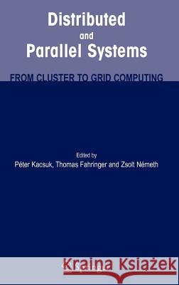 Distributed and Parallel Systems: From Cluster to Grid Computing Kacsuk, Peter 9780387698571 Springer