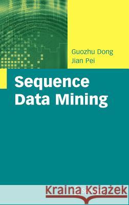 Sequence Data Mining Guozhu Dong Jian Pei 9780387699363