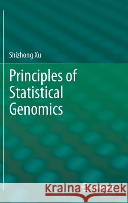 Principles of Statistical Genomics Xu Shizhong 9780387708065 Springer, Berlin