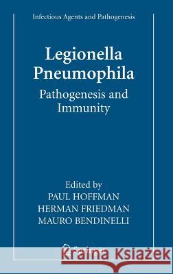 Legionella Pneumophila: Pathogenesis and Immunity Herman Friedman Mauro Bendinelli 9780387708959 Springer