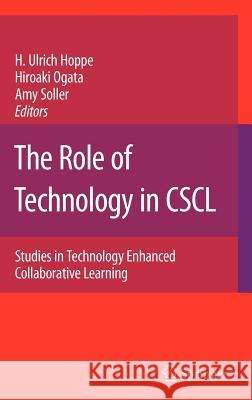 The Role of Technology in Cscl: Studies in Technology Enhanced Collaborative Learning Hoppe, Ulrich H. 9780387711355