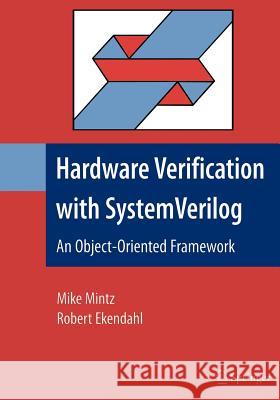 Hardware Verification with System Verilog: An Object-Oriented Framework Mintz, Mike 9780387717388 Springer