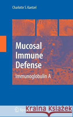 Mucosal Immune Defense: Immunoglobulin a Kaetzel, Charlotte S. 9780387722313 Springer