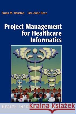 Project Management for Healthcare Informatics Lisa Anne Bove 9780387736822 Not Avail