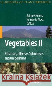 Vegetables II: Fabaceae, Liliaceae, Solanaceae, and Umbelliferae Prohens-Tomás, Jaime 9780387741086 Springer