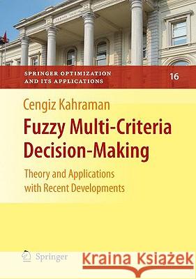 Fuzzy Multi-Criteria Decision Making: Theory and Applications with Recent Developments Kahraman, Cengiz 9780387768120 Springer