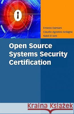 Open Source Systems Security Certification Ernesto Damiani Claudio Agostino Ardagna Nabil Nabi 9780387773230 Springer