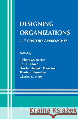 Designing Organizations: 21st Century Approaches Burton, Richard M. 9780387777757 Not Avail