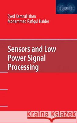 Sensors and Low Power Signal Processing Syed Kamrul Islam M. Rafiqul Haider 9780387793917 SPRINGER-VERLAG NEW YORK INC.