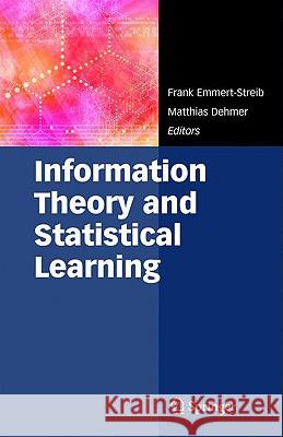 Information Theory and Statistical Learning Frank Emmert-Streib Matthias Dehmer 9780387848150 Springer