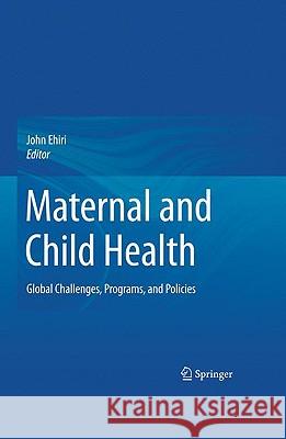 Maternal and Child Health: Global Challenges, Programs, and Policies Ehiri, John 9780387892443