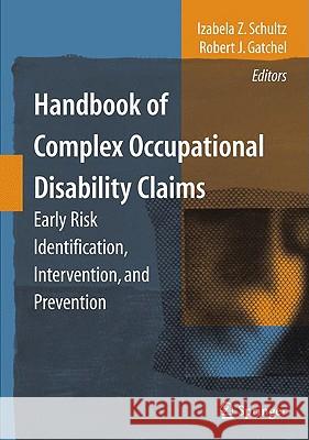 Handbook of Complex Occupational Disability Claims: Early Risk Identification, Intervention, and Prevention Schultz, Izabela Z. 9780387893839 Springer