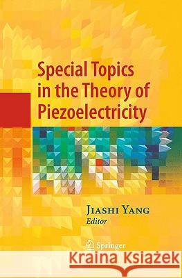 Special Topics in the Theory of Piezoelectricity Jiashi Yang 9780387894973 Springer