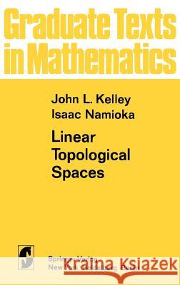 Linear Topological Spaces John L. Kelley J. L. Kelley I. Namioka 9780387901695 Springer