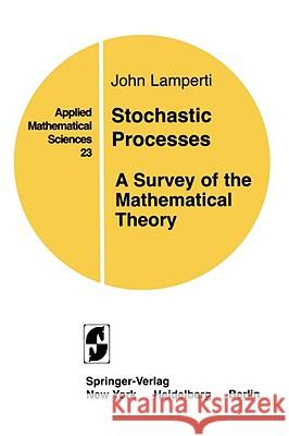 Stochastic Processes: A Survey of the Mathematical Theory Lamperti, J. 9780387902753