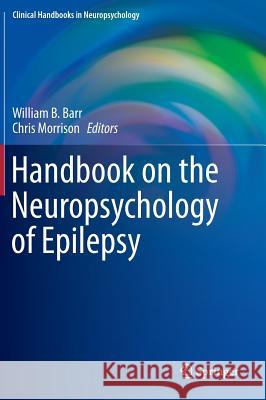 Handbook on the Neuropsychology of Epilepsy William B Barr 9780387928258